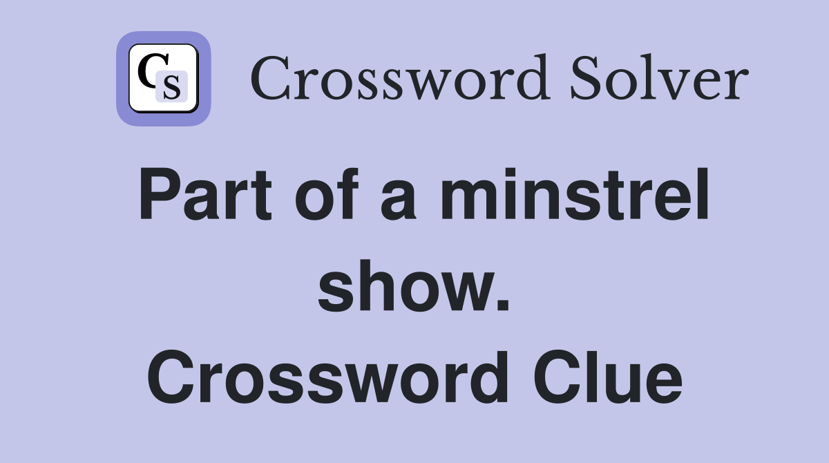 Part of a minstrel show. Crossword Clue