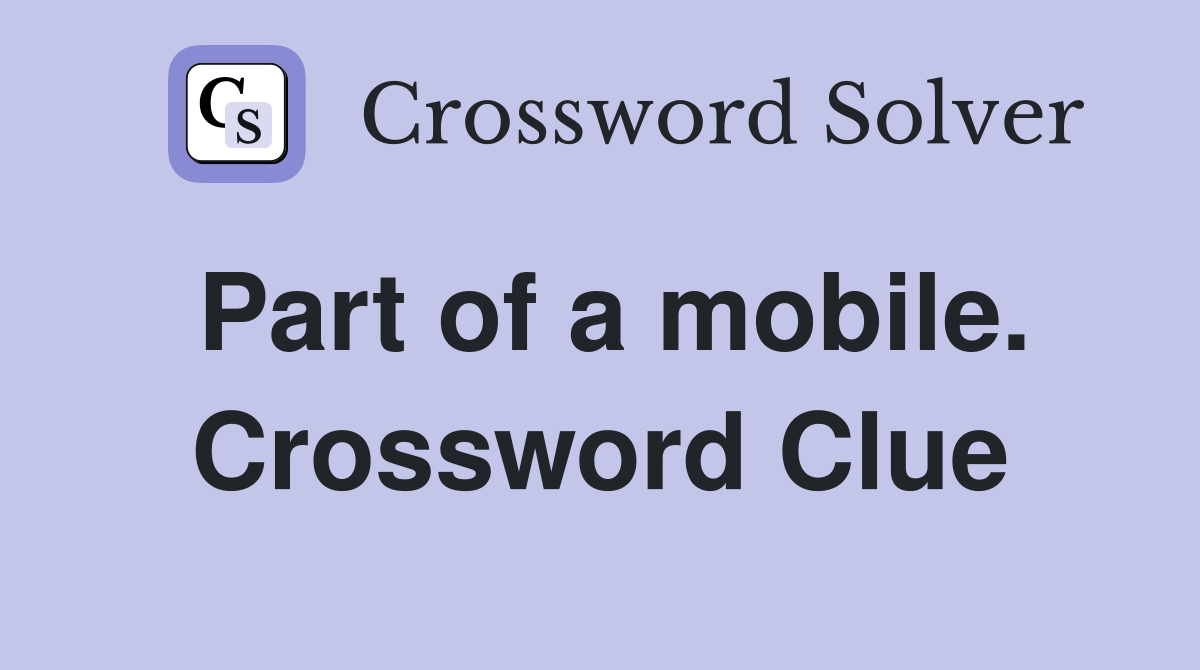 Part of a mobile. Crossword Clue