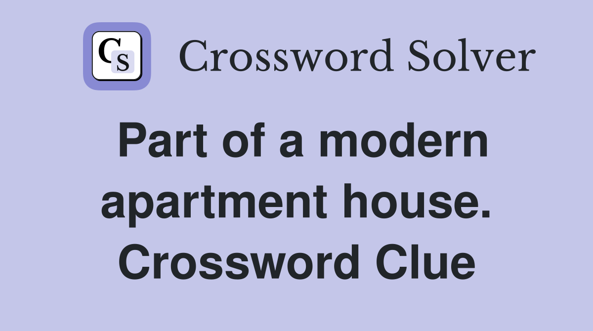 Part of a modern apartment house. Crossword Clue