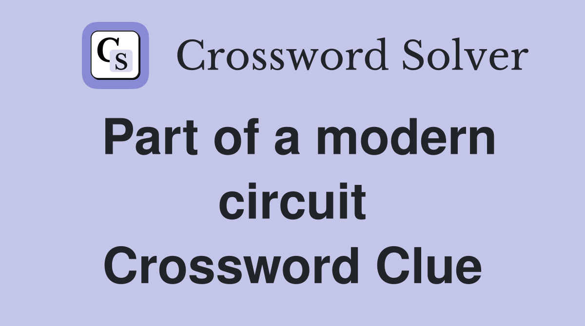 Part of a modern circuit Crossword Clue