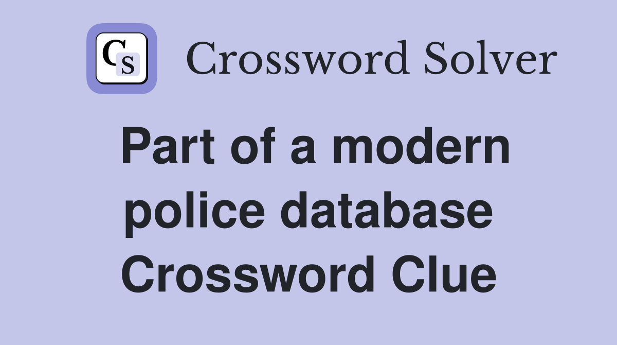 Part of a modern police database Crossword Clue