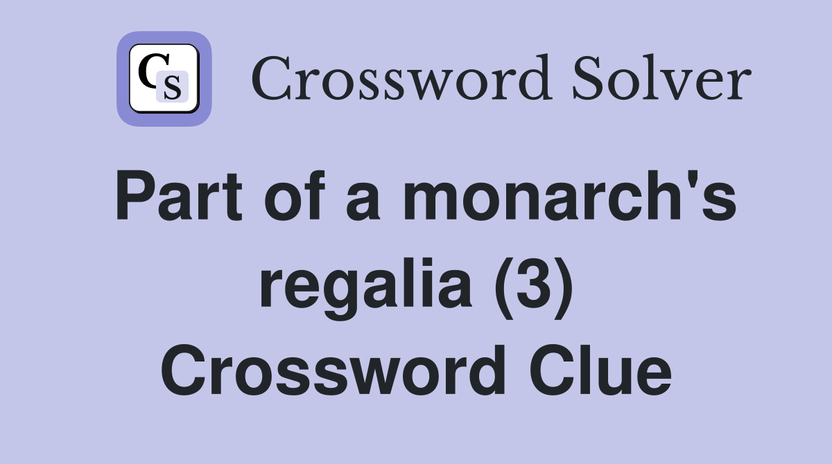 Part of a monarch's regalia (3) Crossword Clue
