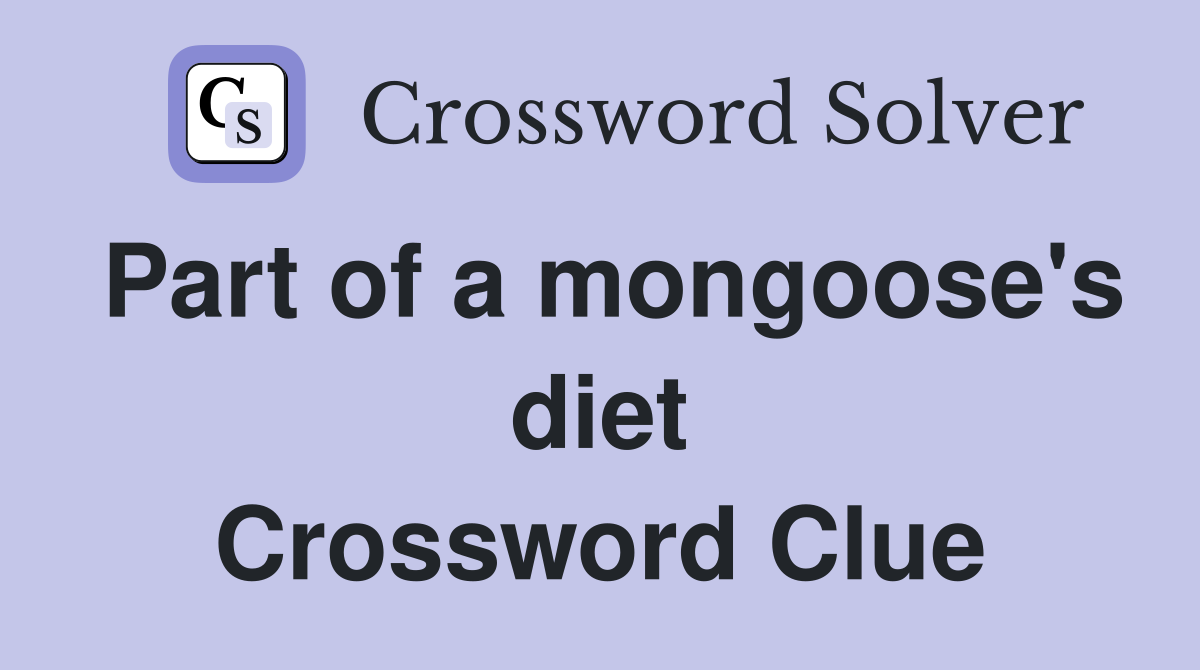 Part of a mongoose's diet Crossword Clue