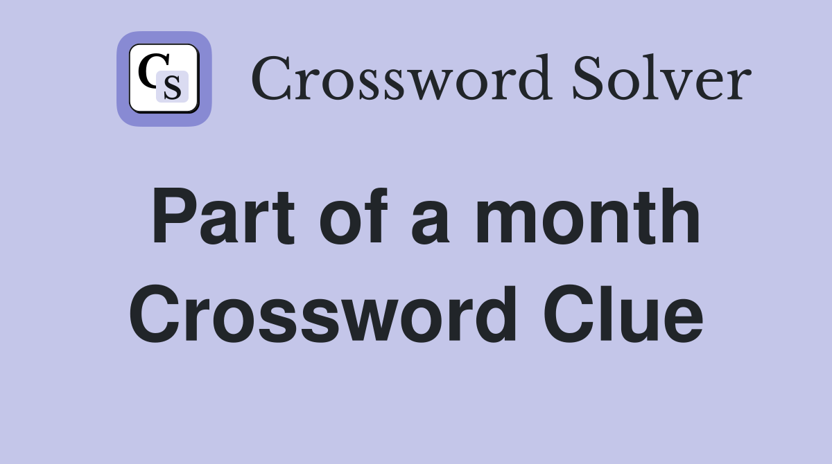Part of a month Crossword Clue