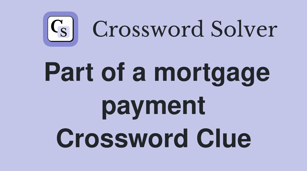Part of a mortgage payment Crossword Clue