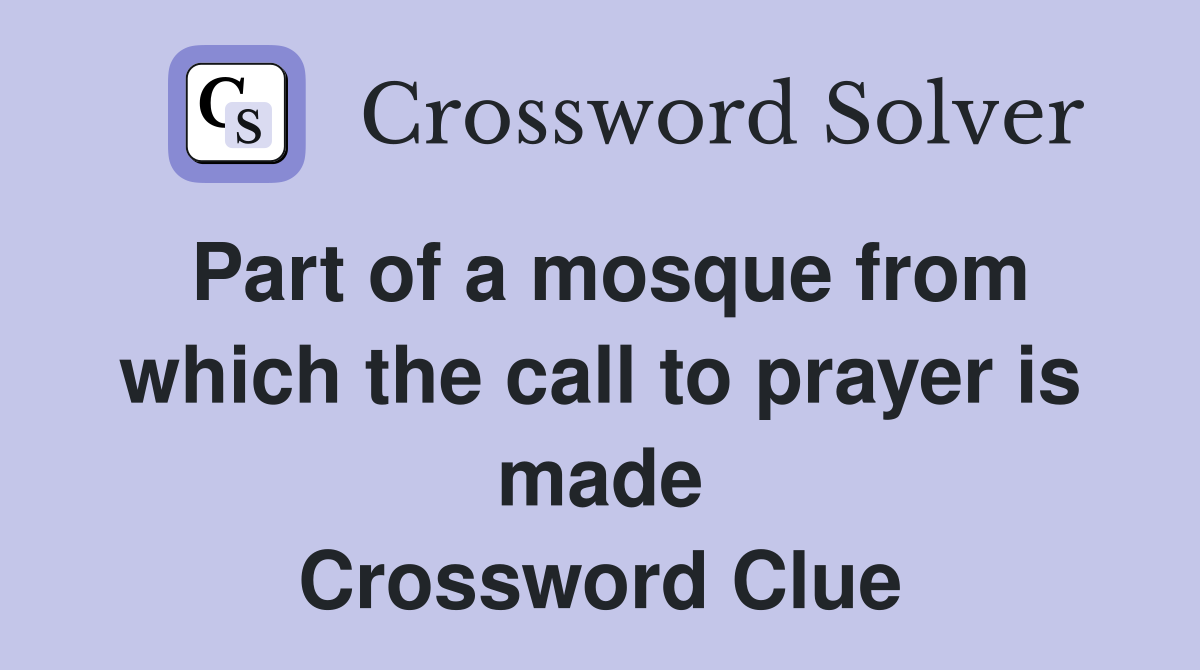Part of a mosque from which the call to prayer is made Crossword Clue