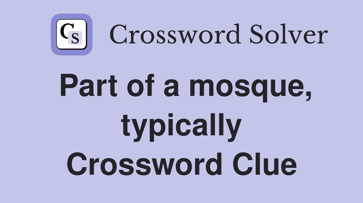 Part of a mosque, typically Crossword Clue