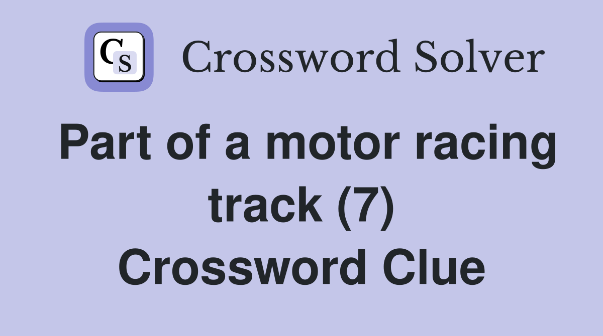 Part of a motor racing track (7) Crossword Clue