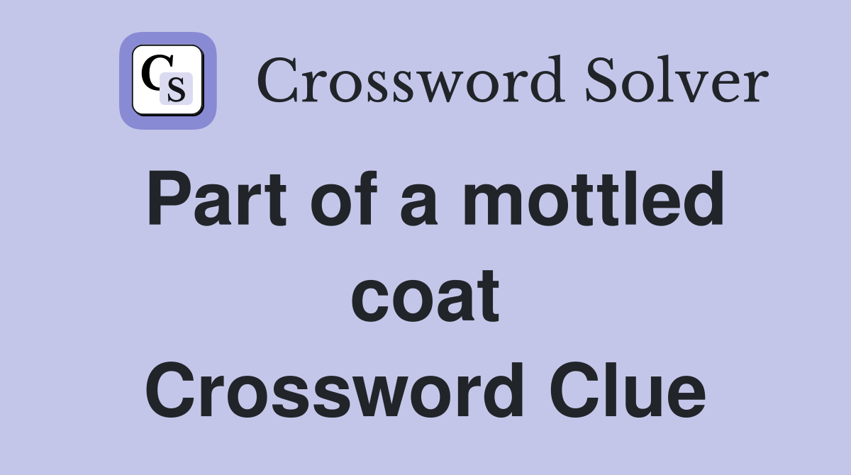 Part of a mottled coat Crossword Clue