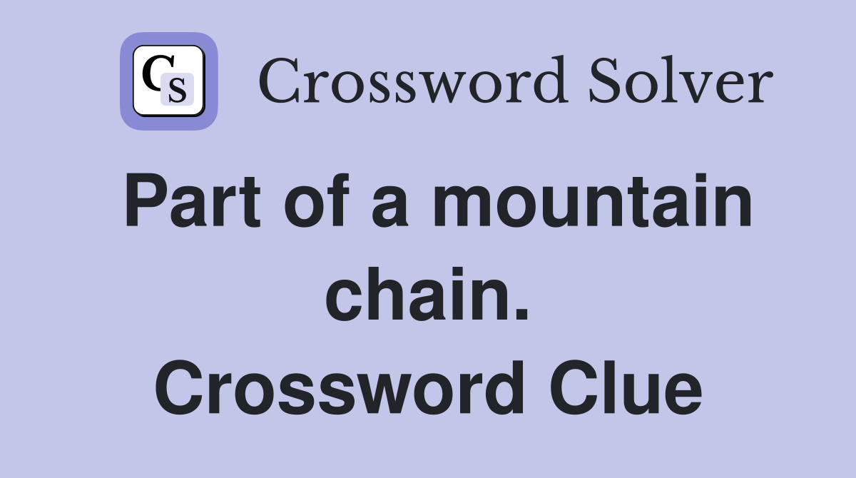 Part of a mountain chain. Crossword Clue