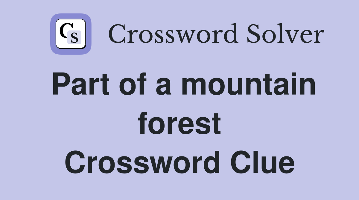 Part of a mountain forest Crossword Clue