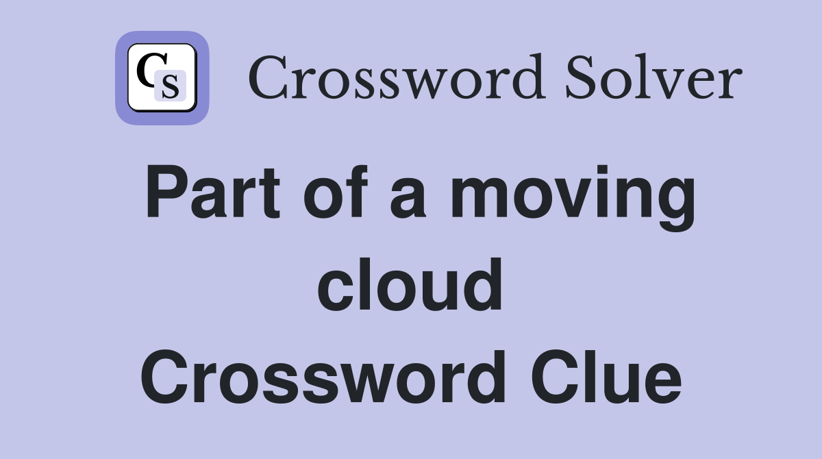 Part of a moving cloud Crossword Clue