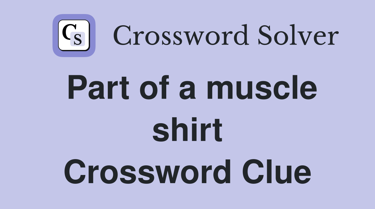 Part of a muscle shirt Crossword Clue