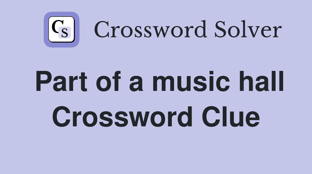 Part of a music hall Crossword Clue