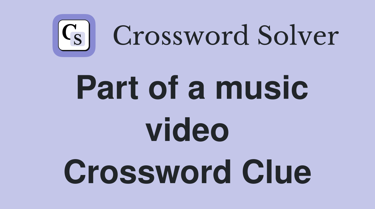 Part of a music video Crossword Clue