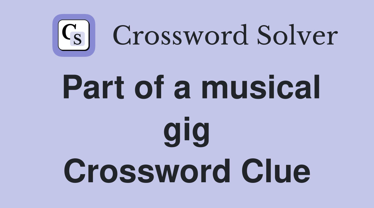 Part of a musical gig Crossword Clue