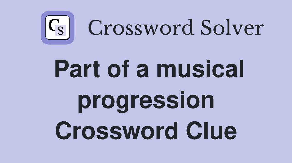 Part of a musical progression Crossword Clue