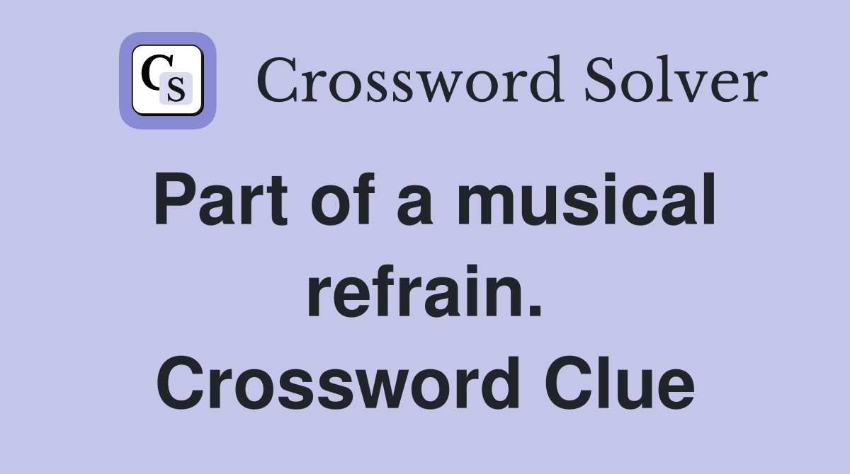 Part of a musical refrain. Crossword Clue