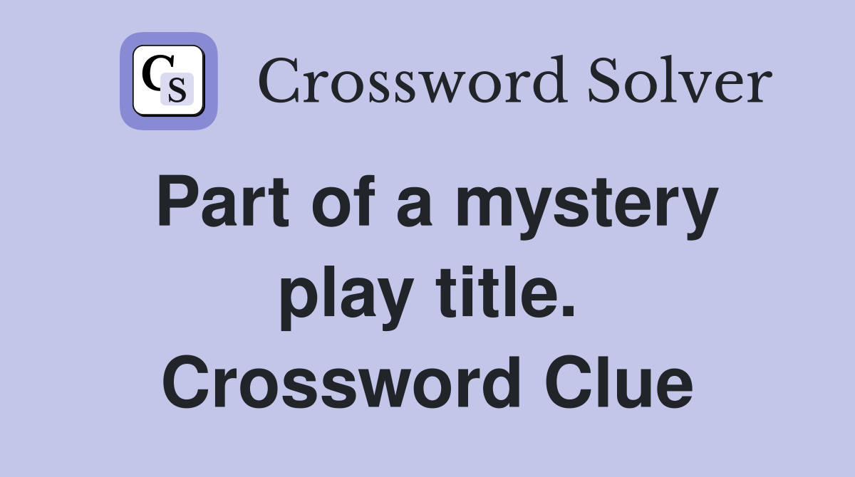 Part of a mystery play title. Crossword Clue