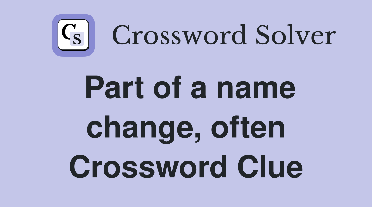Part of a name change, often Crossword Clue