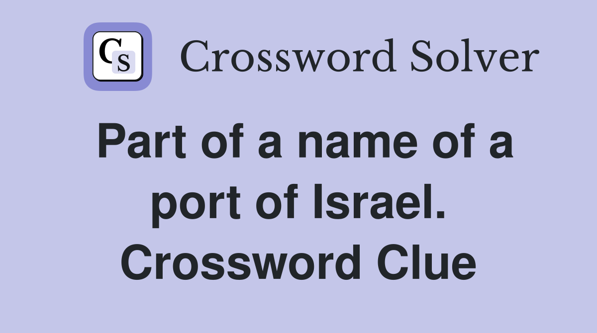Part of a name of a port of Israel. Crossword Clue