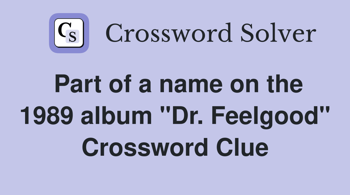 Part of a name on the 1989 album "Dr. Feelgood" Crossword Clue