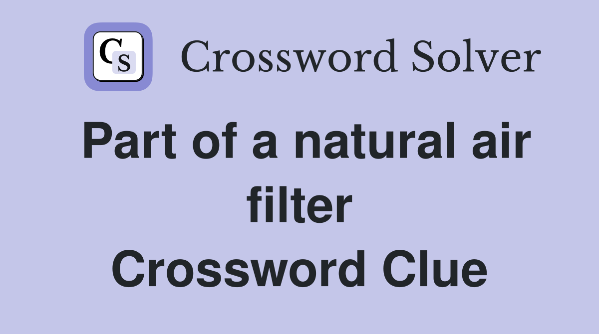 Part of a natural air filter Crossword Clue