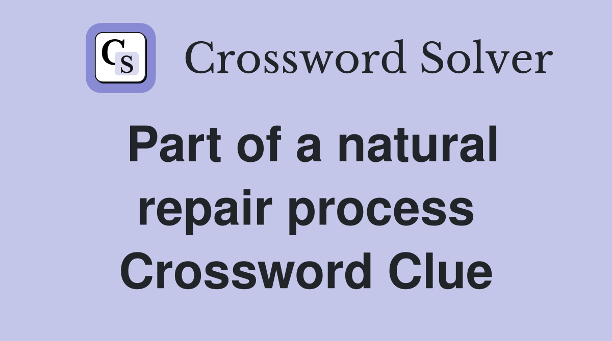 Part of a natural repair process Crossword Clue