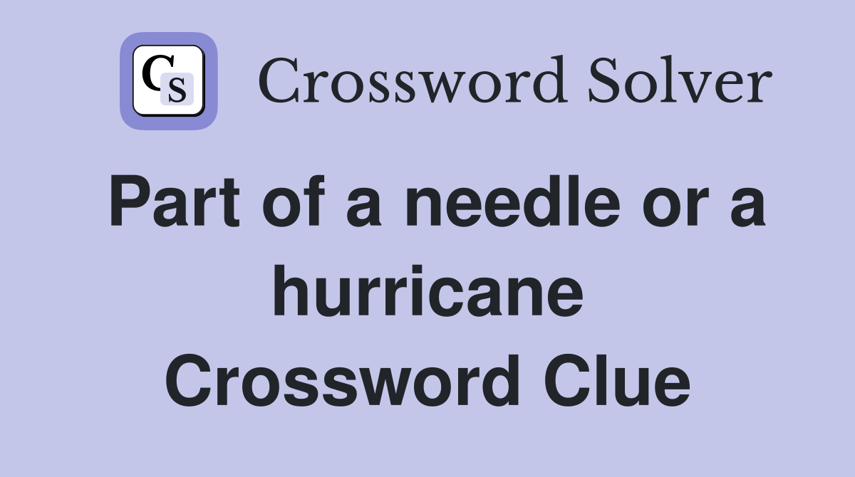 Part of a needle or a hurricane Crossword Clue