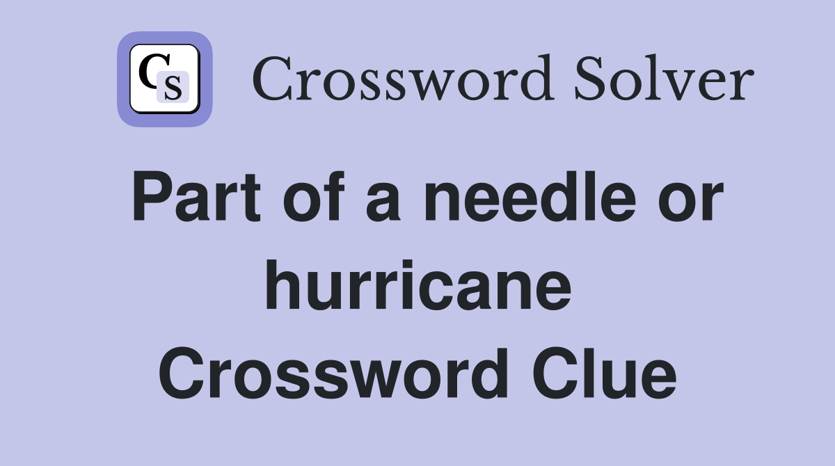Part of a needle or hurricane Crossword Clue