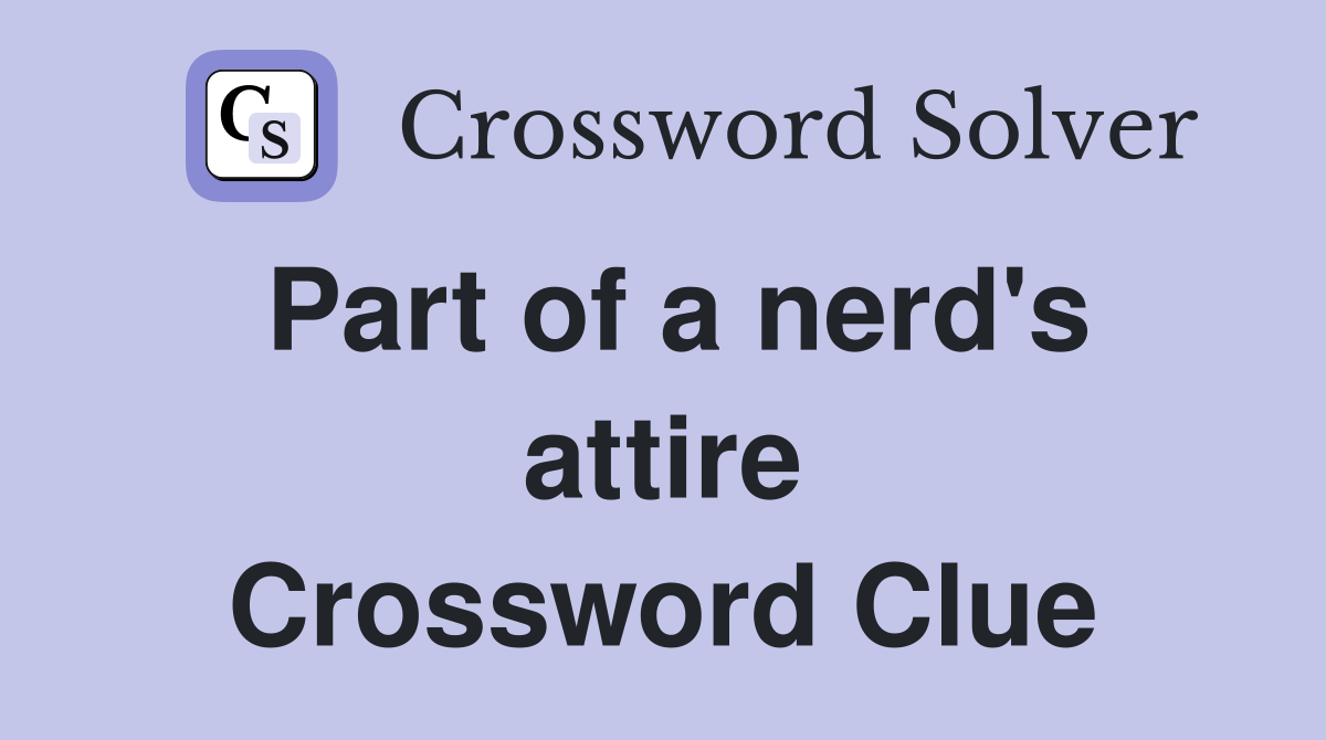 Part of a nerd's attire Crossword Clue