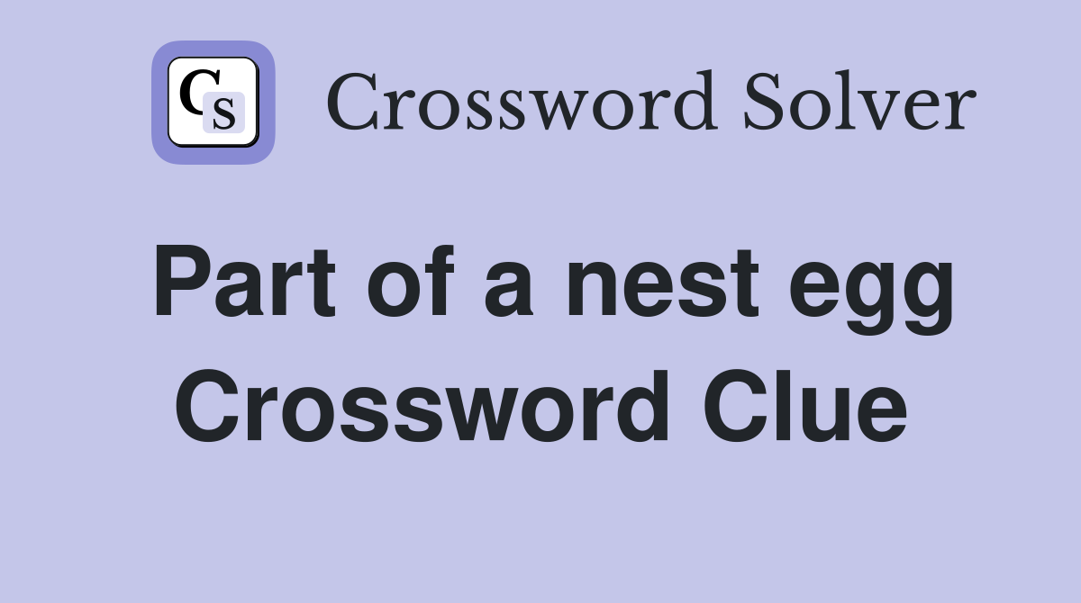 Part of a nest egg Crossword Clue