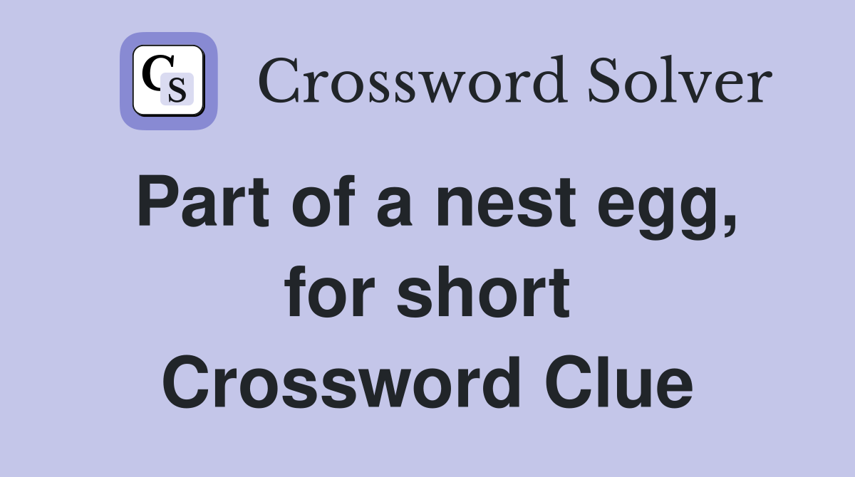 Part of a nest egg, for short Crossword Clue