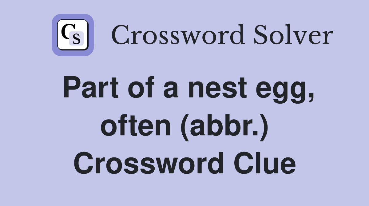 Part of a nest egg, often (abbr.) Crossword Clue