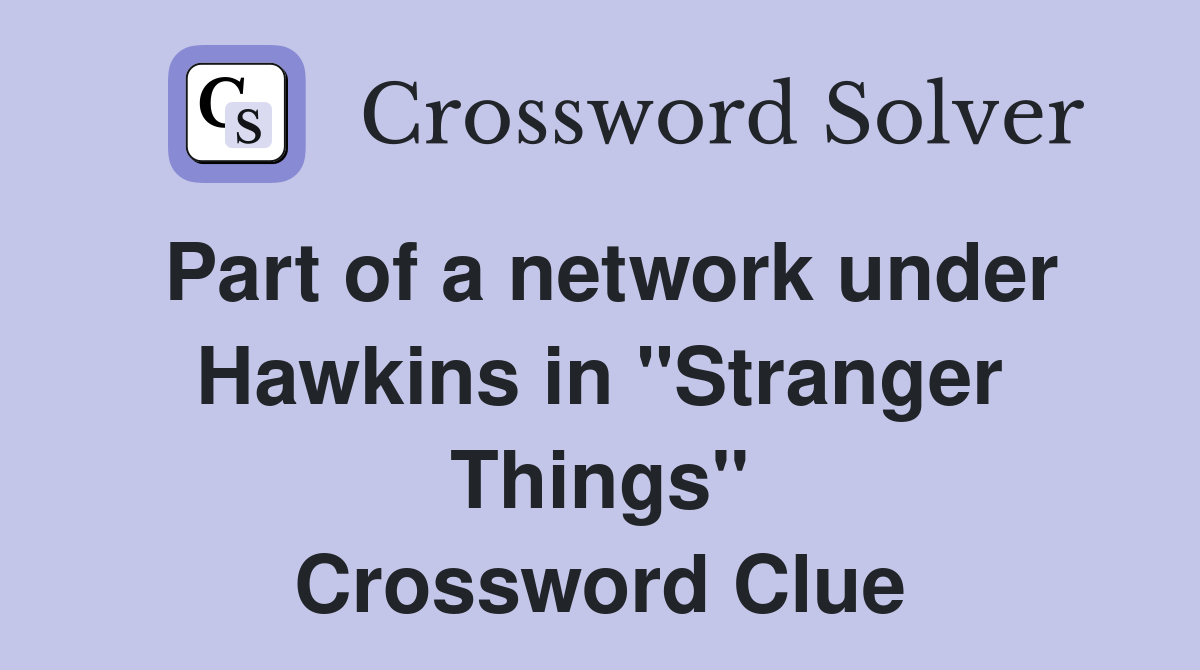 Part of a network under Hawkins in "Stranger Things" Crossword Clue