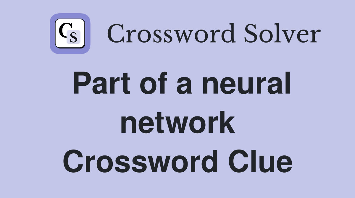 Part of a neural network Crossword Clue