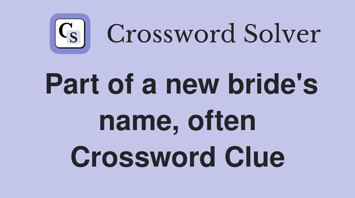 Part of a new bride's name, often Crossword Clue