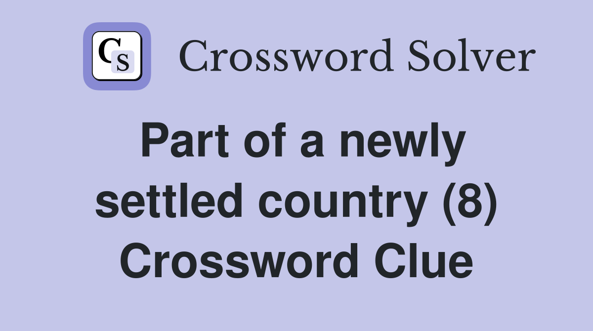 Part of a newly settled country (8) Crossword Clue
