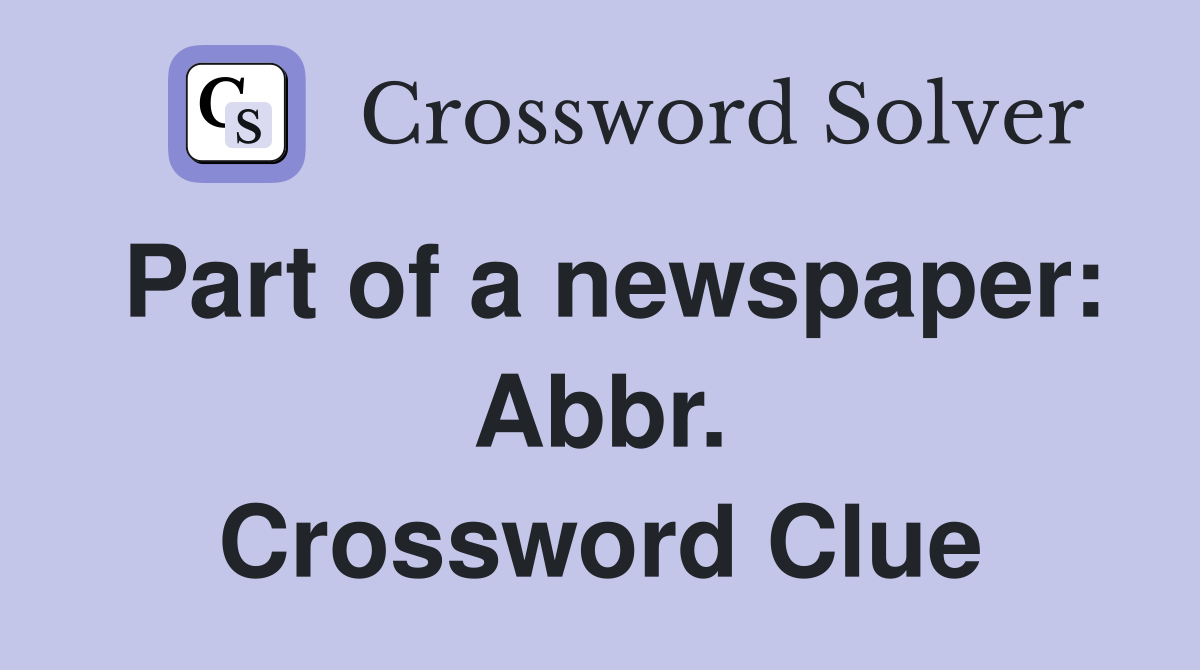 Part of a newspaper: Abbr. Crossword Clue