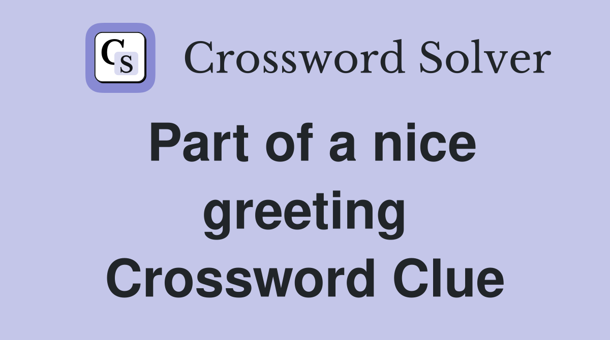 Part of a nice greeting Crossword Clue