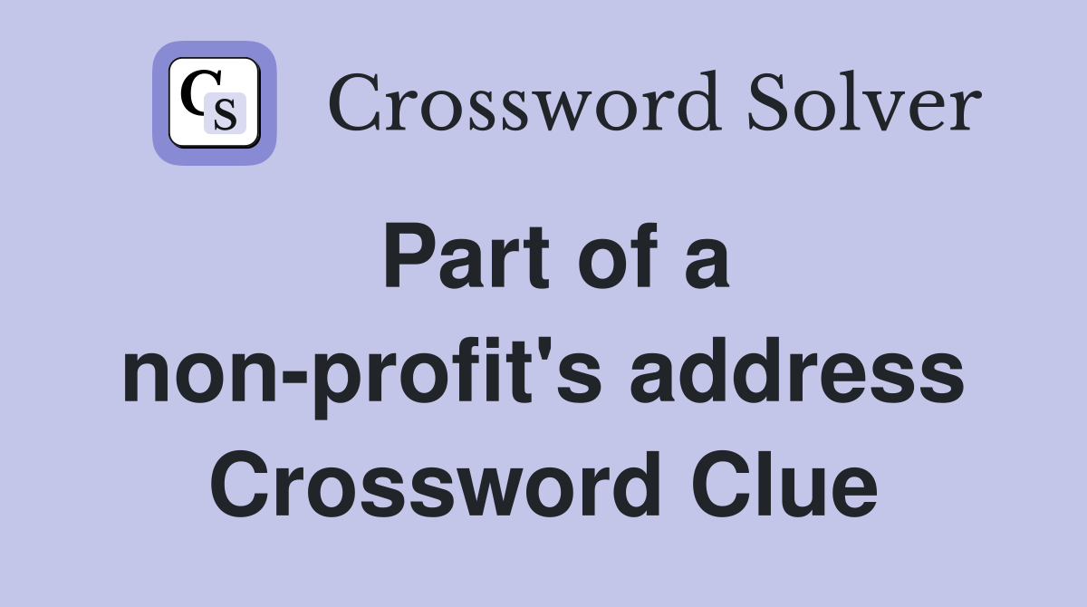 Part of a non-profit's address Crossword Clue