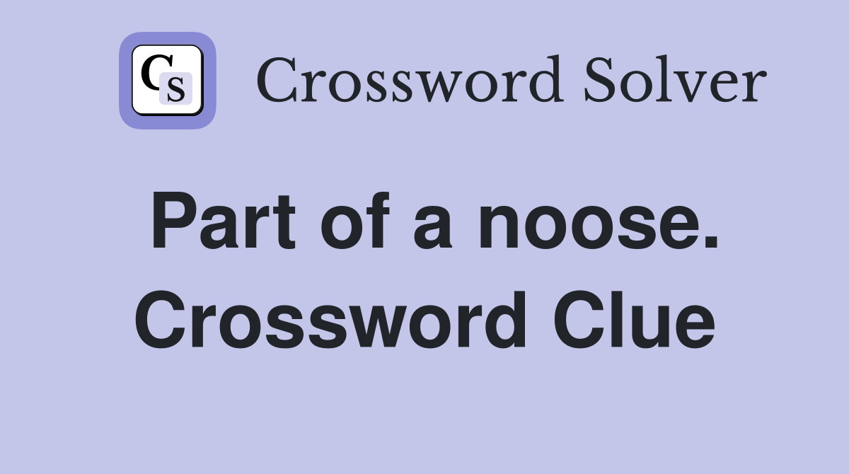 Part of a noose. Crossword Clue