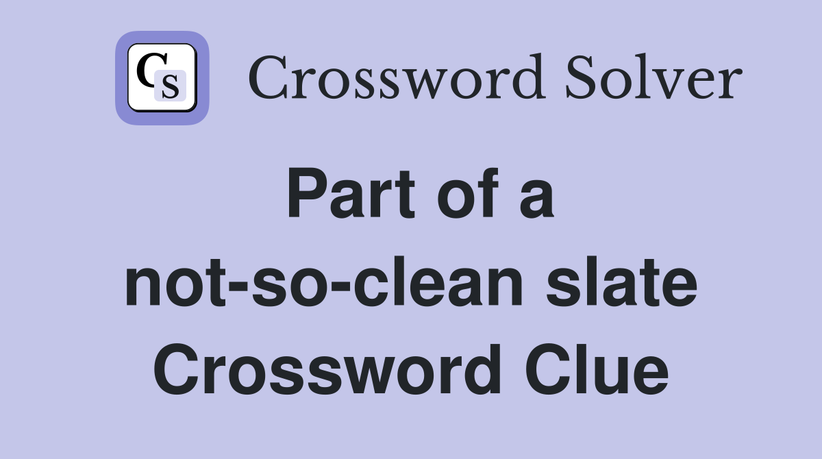 Part of a not-so-clean slate Crossword Clue