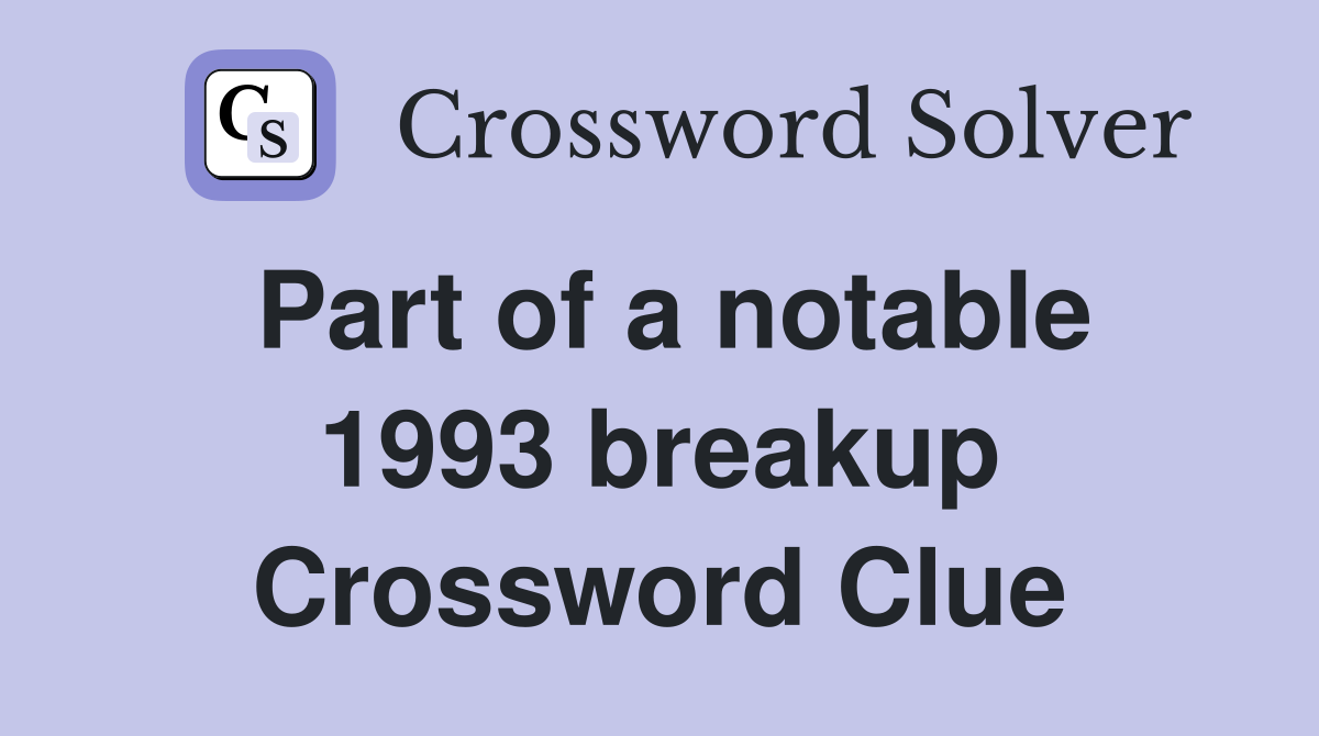 Part of a notable 1993 breakup Crossword Clue