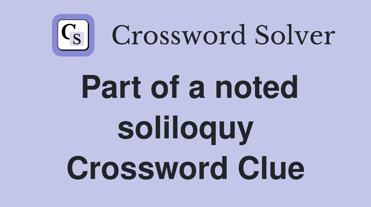 Part of a noted soliloquy Crossword Clue