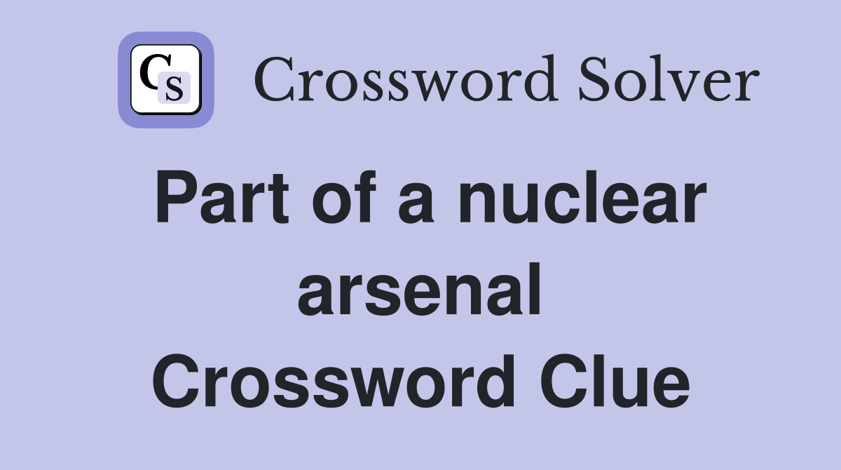 Part of a nuclear arsenal Crossword Clue