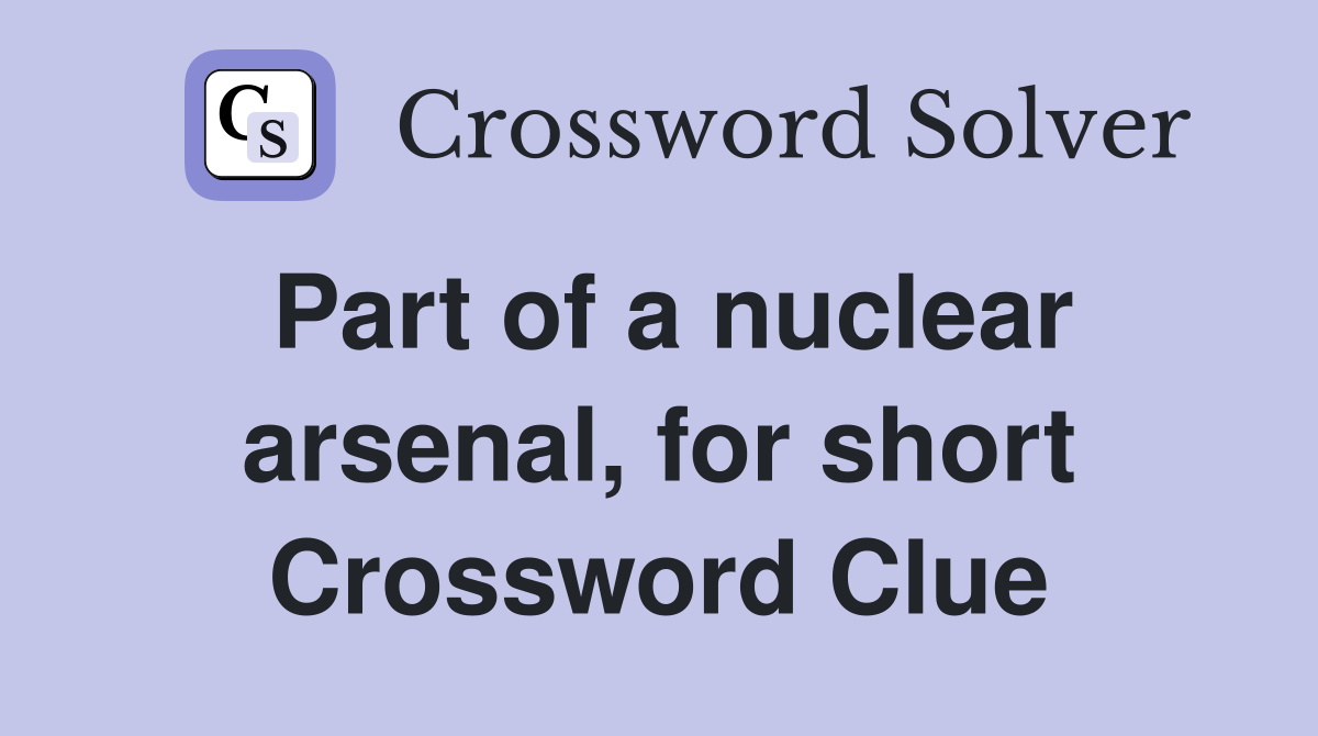 Part of a nuclear arsenal, for short Crossword Clue