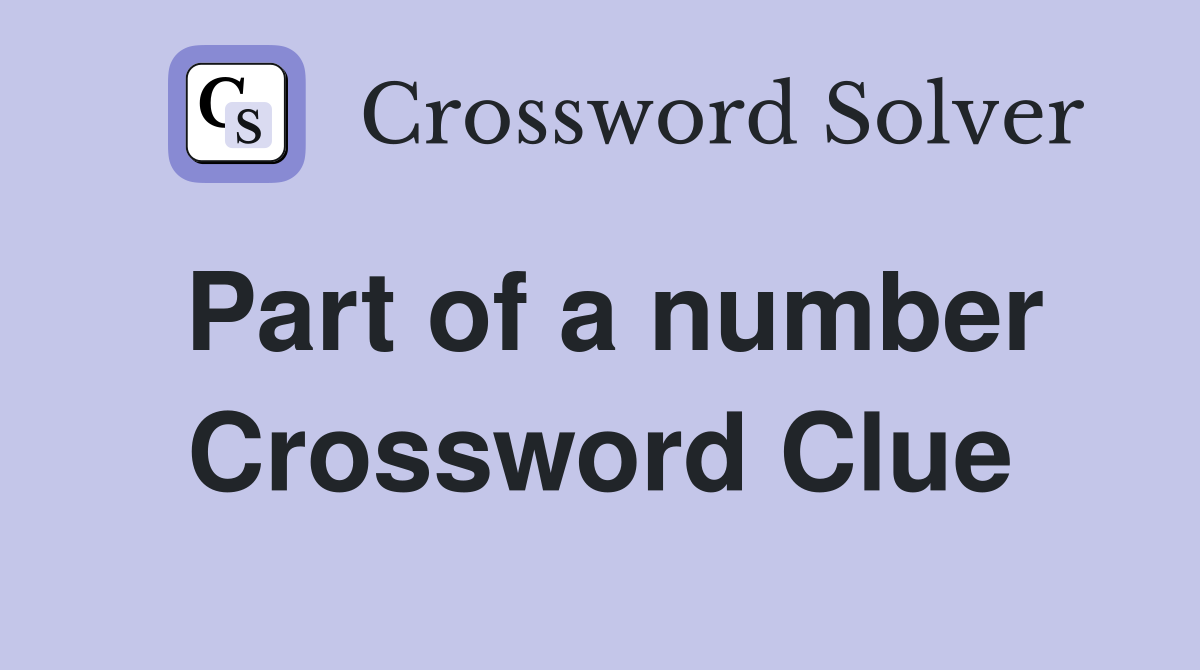 Part of a number Crossword Clue
