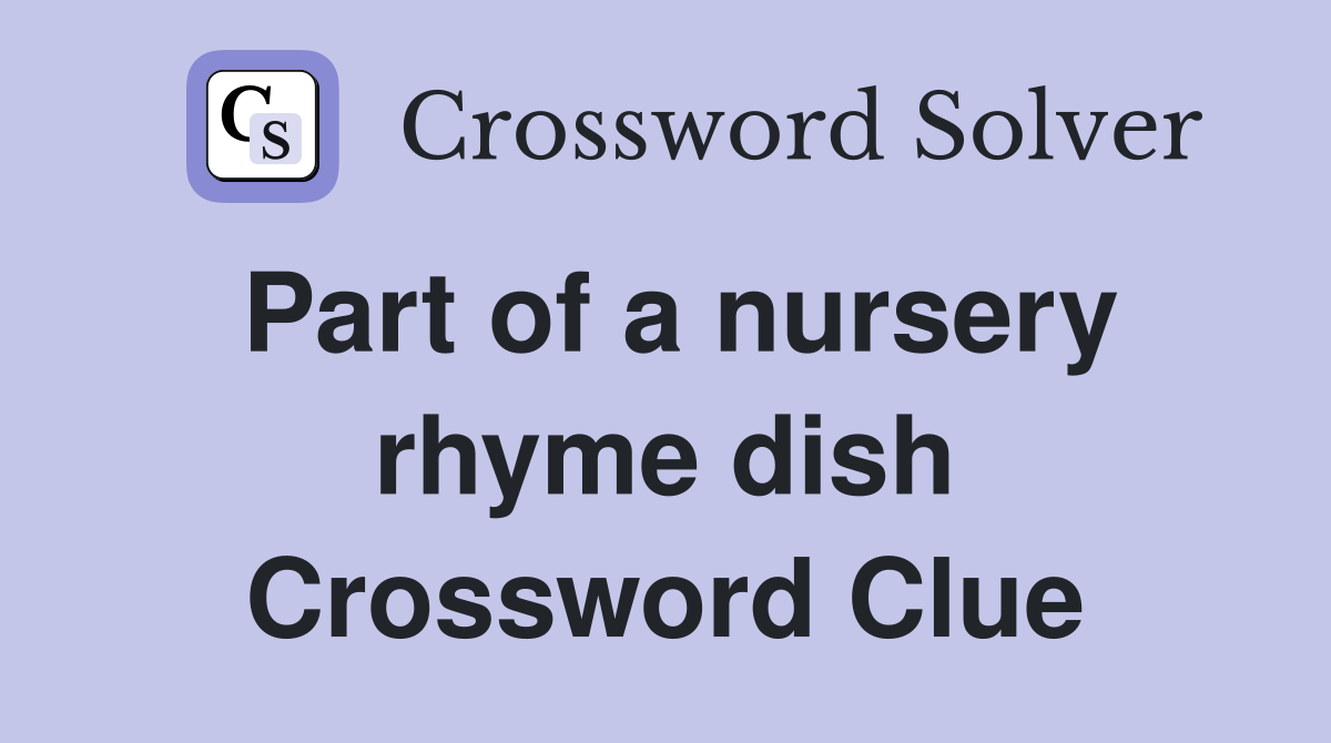 Part of a nursery rhyme dish Crossword Clue