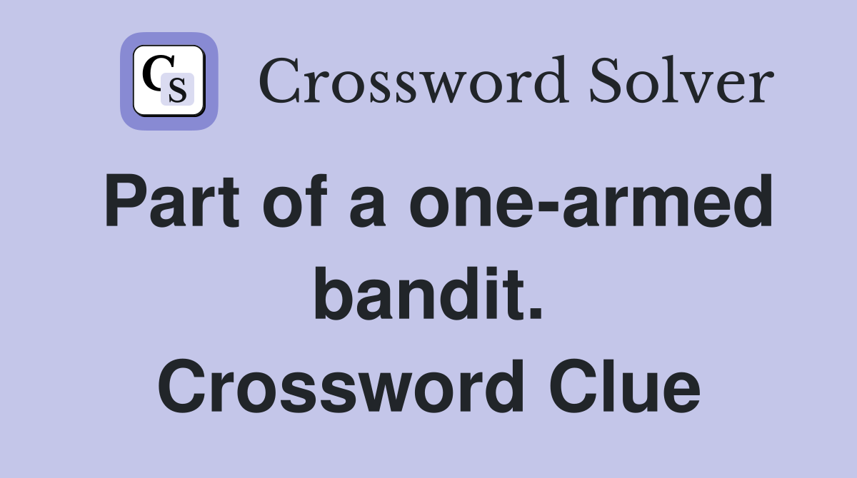 Part of a one-armed bandit. Crossword Clue